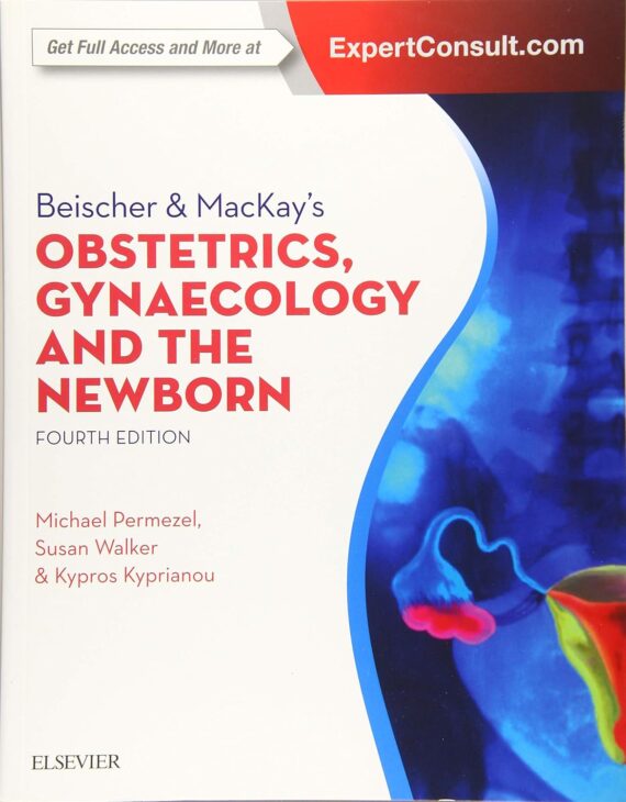 Beischer & MacKay's Obstetrics, Gynaecology and the Newborn An Illustrated Textbook 4th Edition