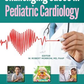 Challenging Cases in Pediatric Cardiology 1st Edition