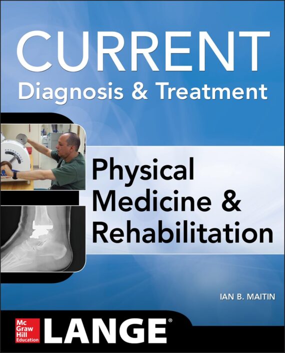 Current Diagnosis and Treatment Physical Medicine and Rehabilitation (Current Diagnosis & Treatment) 1st Edition