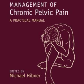 Management of Chronic Pelvic Pain A Practical Manual 1st Edition