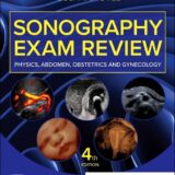 Sonography Exam Review Physics, Abdomen, Obstetrics and Gynecology 4th Edition