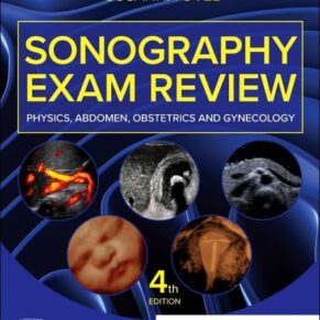 Sonography Exam Review Physics, Abdomen, Obstetrics and Gynecology 4th Edition