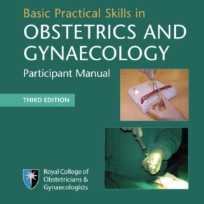 Basic Practical Skills in Obstetrics and Gynaecology Participant Manual 3rd Edition
