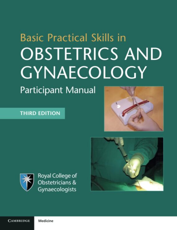 Basic Practical Skills in Obstetrics and Gynaecology Participant Manual 3rd Edition