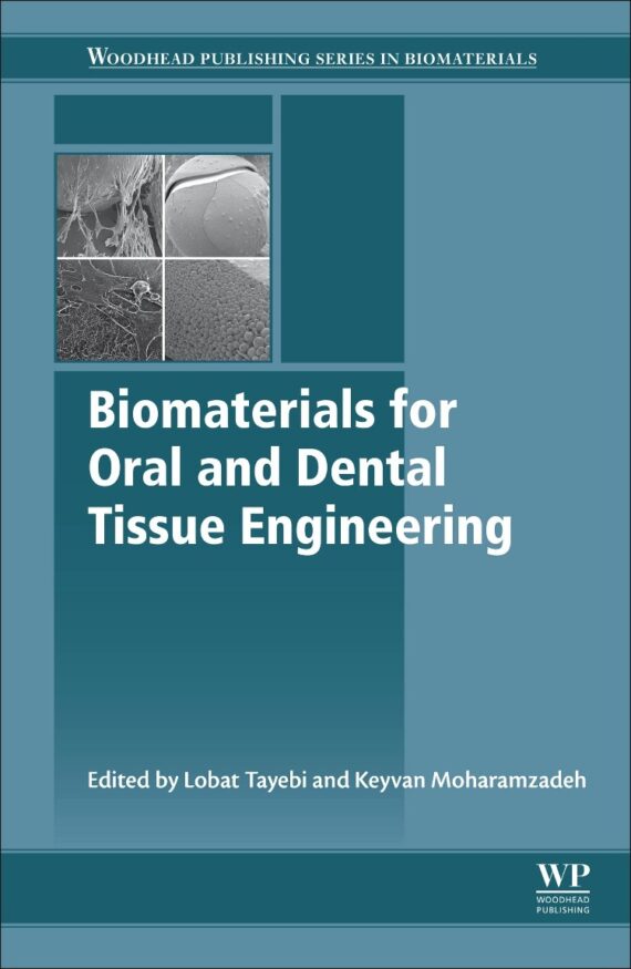 Biomaterials for Oral and Dental Tissue Engineering (Woodhead Publishing Series in Biomaterials)