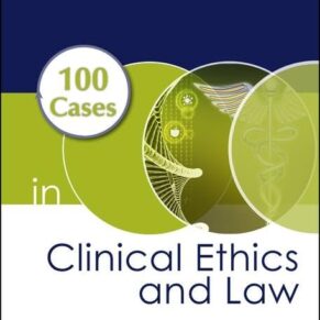 100 Cases in Clinical Ethics and Law 2nd Edition