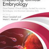 Mastering Clinical Embryology Good Practice, Clinical Biology, Assisted Reproductive Technologies, and Advanced Laboratory Skills